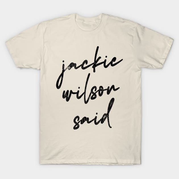 Jackie Wilson Said T-Shirt by DankFutura